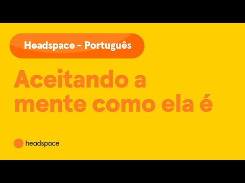 Headspace in Portuguese - Aceitando a mente como ela é