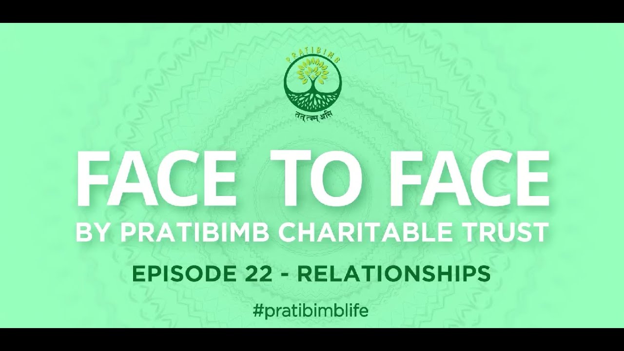 Episode 22 - Relationships - Face to Face by Pratibimb Charitable Trust #pratibimblife