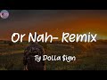 Or Nah Feat The Weeknd Wiz Khalifa DJ Mustard Remix Ty Dolla Ign Lyrics