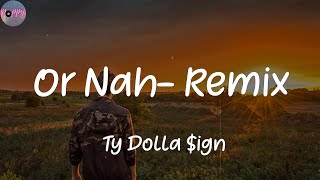 Or Nah (feat. The Weeknd, Wiz Khalifa &amp; DJ Mustard) - Remix - Ty Dolla $ign (Lyrics)