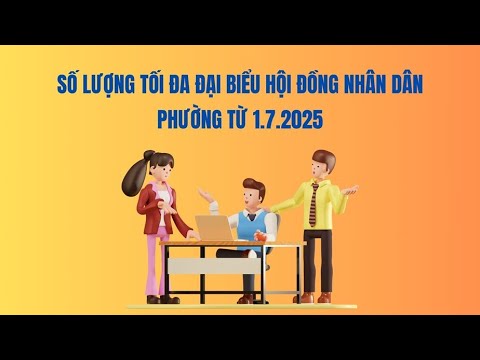 Số lượng tối đa đại biểu Hội đồng nhân dân phường từ 1.7.2025