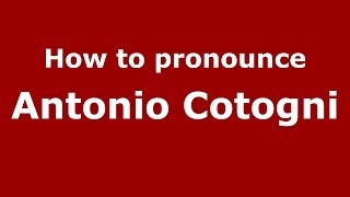 How to pronounce Antonio Cotogni