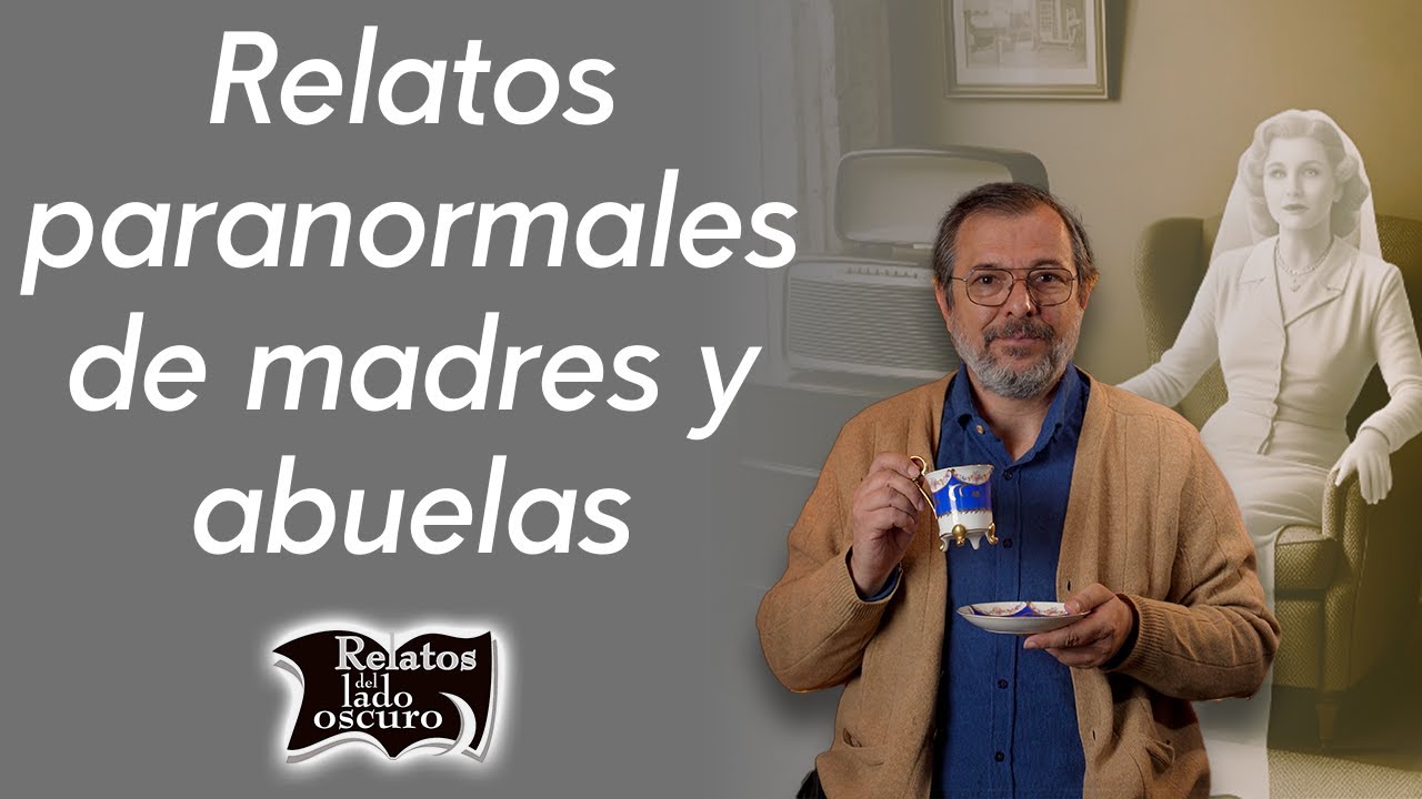 Relatos paranormales de madres y abuelas | Relatos del lado oscuro