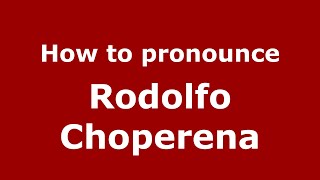 How to pronounce Rodolfo Choperena
