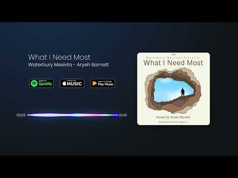 Waterbury Mesivta - What I Need Most (feat. Aryeh Barnett)