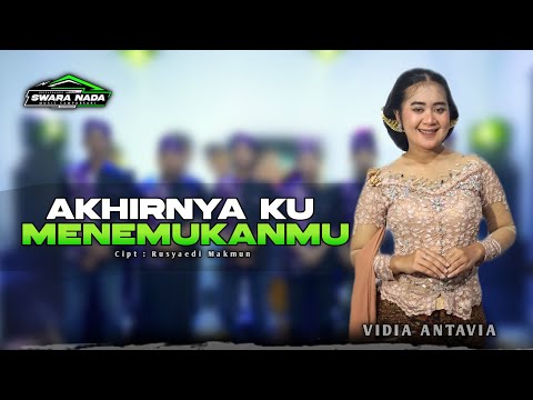 AKHIRNYA KU MENEMUKANMU - VIDIA ANTAVIA - SWARA NADA MUSIC
