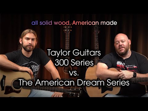 Taylor American Dream Series vs. 300 Series | Affordable, All-Solid, American Made Guitars