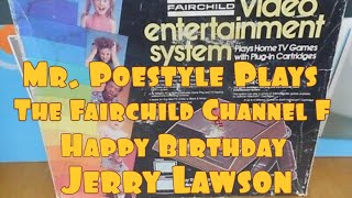 Mr. Poestyle Plays The Fairchild Channel F Happy Birthday Jerry Lawson