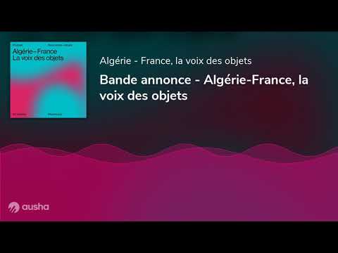 Bande annonce - Algérie-France, la voix des objets