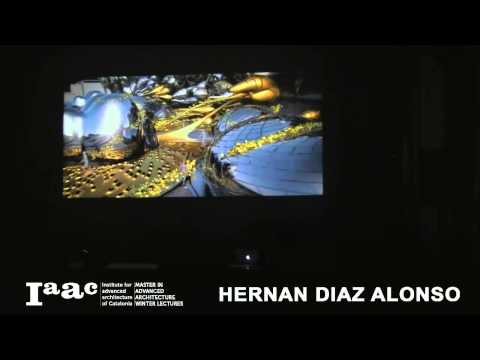 IAAC Lecture Series 2013 - Hernan Diaz Alonso