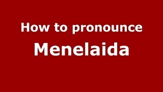 How to pronounce Menelaida