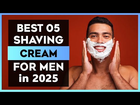 The Best 05 Shaving Cream For Men in 2025