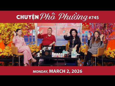 Chuyện Phố Phường #745 | Monday, March 2, 2026 | Chung Tử Lưu, Trang Thanh Lan, Mỹ Linh, Loan Châu