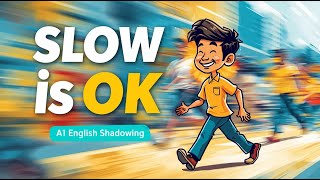 It’s Okay for Us to Be Slow | A1 English Shadowing