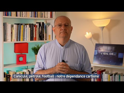 Canicule, pétrole, football : notre dépendance carbone