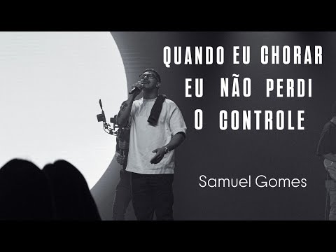 SAMUEL GOMES QUANDO EU CHORAR - EU NÃO PERDI O CONTROLE MEDLEY MINISTRAÇÃO