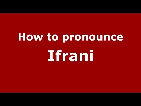 How to pronounce Ifrani (Arabic/Morocco) - PronounceNames.com