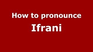 How to pronounce Ifrani
