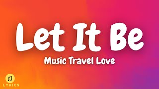Download lagu Music Travel Love - Let It Be (Lyrics) mp3 Download lagu Music Travel Love - Let It Be (Lyrics) mp3