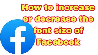 How to increase or decrease the font size of Facebook