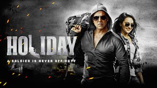Holiday A Soldier Is Never Off Duty Full Movie | Akshay Kumar | Sonakshi Sinha | Facts & Review HD