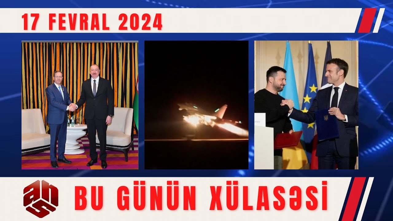 17.02.2024 ANS TV-nin videoxülasəsi I