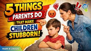 5 Things Parents Do That Make Children Stubborn