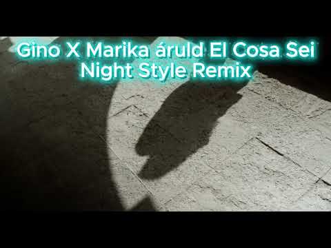 Gino X Marika Áruld El Cosa Sei Night Style mix