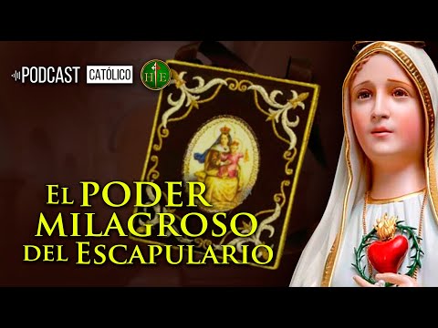 El poder Milagroso del Escapulario del Carmen - Podcast