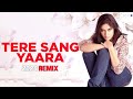 Tere Sang Yaara Remix Rustom Akshay Kumar Ileana D Cruz Arko Ft Atif Aslam