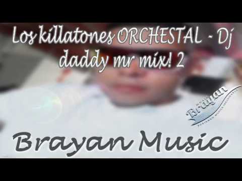 LOS KILLATONES ORCHESTAL   DJ DADDY MR MIX ! 2
