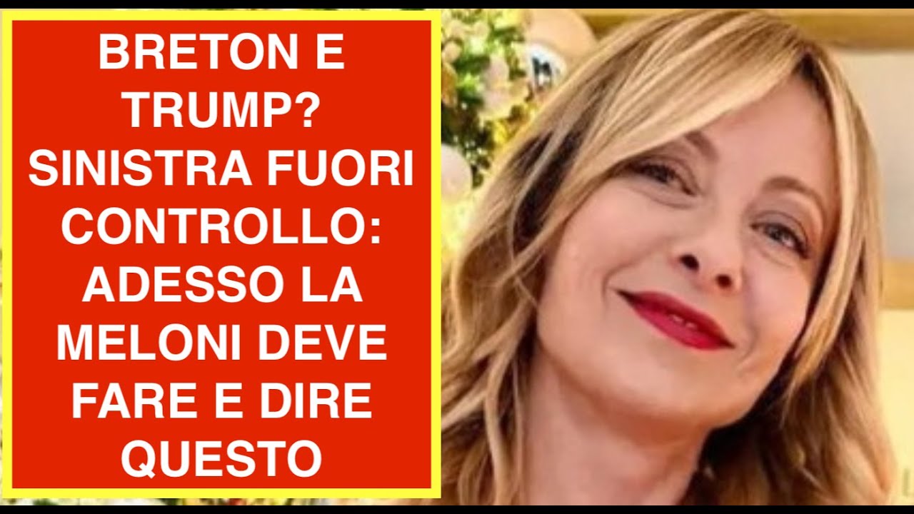 BRETON E TRUMP? SINISTRA FUORI CONTROLLO: ADESSO LA MELONI DEVE FARE E DIRE QUESTO