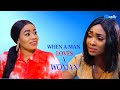 WHEN A MAN LOVES A WOMAN - Latest Nigerian Nollywood Movies 2021