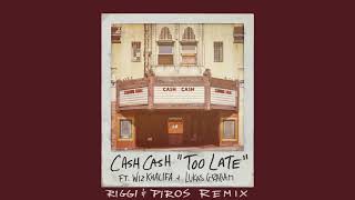 Cash Cash - Too Late (feat. Wiz Khalifa &amp; Lukas Graham) [Riggi &amp; Piros Remix] {Official Audio}
