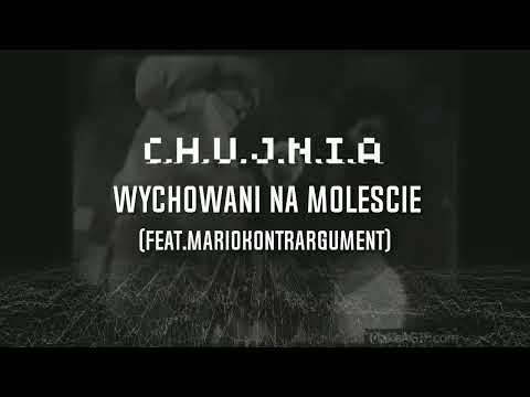 C.H.U.J.N.I.A - WYCHOWANI NA MOLEŚCIE ft. MARIO KONTRARGUMENT