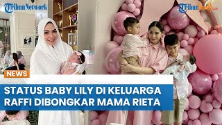 Status Baby Lily di Keluarga Raffi Ahmad dan Nagita Slavina Dibongkar Mama Rieta