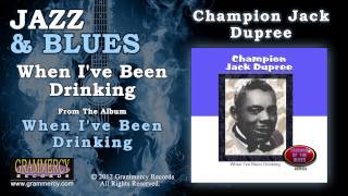 Champion Jack Dupree - When I&#39;ve Been Drinking