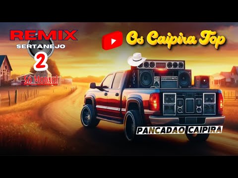 SELEÇÃO Pancadão Caipira 2 - (REMIX) Os Caipira Top 2024 #oscaipiratop #modao #remixsertanejo #remix