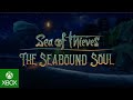 Sea of Thieves - X019 - The Seabound Soul Content Update Announce