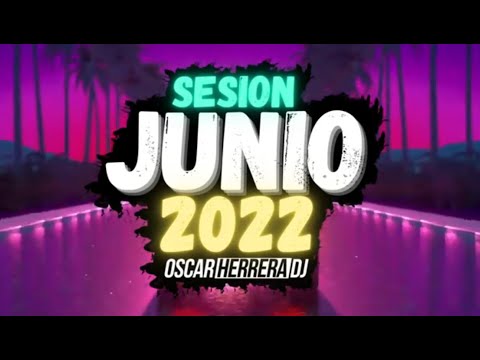 Sesion JUNIO 2022 MIX (Oscar Herrera DJ) [Reggaeton, Comercial, Trap, Flamenco, Dembow]