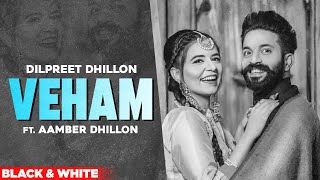 Veham (Official B&amp;W Video) | Dilpreet Dhillon Ft Aamber Dhillon | Desi Crew| Latest Punjabi Song2020