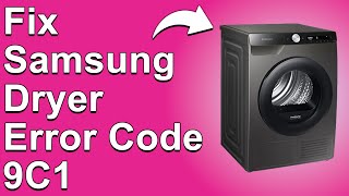 How To Fix The Samsung Dryer 9C1 Error Code - Meaning, Causes, & Solutions (Ideal Fix)