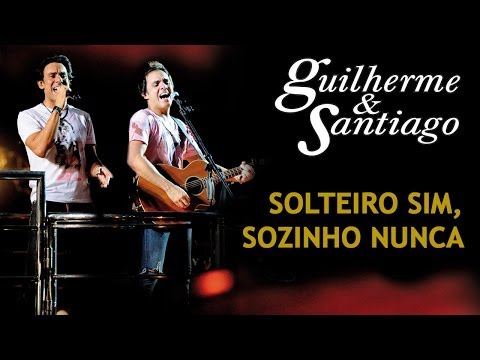 Guilherme & Santiago -  Solteiro Sim, Sozinho Nunca - [DVD Ao Vivo no Trio] (Clipe Oficial)