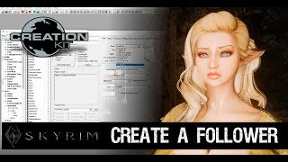 Skyrim Creation Kit How to make a custom standalone follower part 1