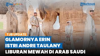 Dinafkahi Andre Taulany Rp 1 M per Bulan, Penampilan Mewah Erin saat Liburan di Arab Saudi Disorot