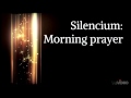 Silencium: Morning prayer 