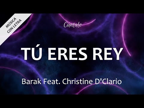 C0179 TÚ ERES REY -  Barak ft. Christine D'Clario (Letra)