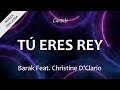 C0179 TÚ ERES REY -  Barak ft. Christine D'Clario (Letra)