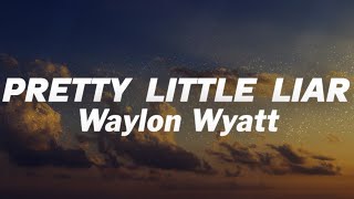 Waylon Wyatt - Pretty Little Liar (Lyrics)