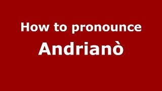 How to pronounce Andrianò